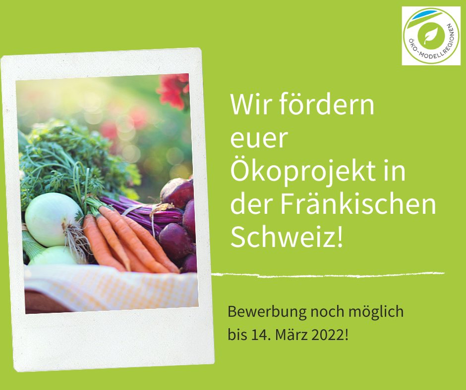 Grüner Hintergrund. Links Bild von Gemüse. Rechts Text: Wir fördern euer Ökoprojekt in der Fränkischen Schweiz! Bewerbung bis 14. März 2022 noch möglich.